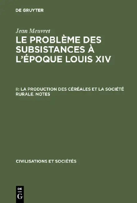 Buy Le problème des subsistances à l'époque Louis XIV, II, La production des céréales et la société rura (English, Jean Meuvret) — BookShops.in
