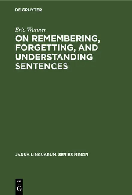 Buy On Remembering, Forgetting, and Understanding Sentences (English, Eric Wanner) — BookShops.in