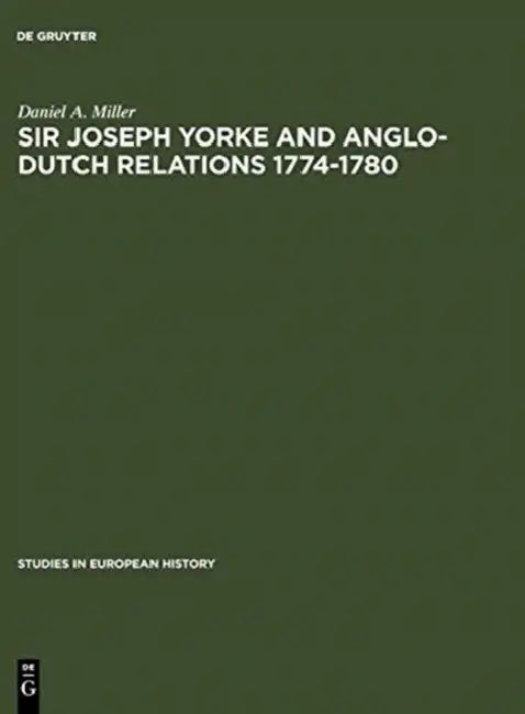 Buy Sir Joseph Yorke and Anglo-Dutch Relations 1774-1780 (English, Daniel a. Miller) β BookShops.in