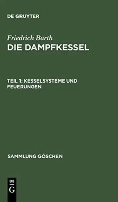 Buy Kesselsysteme und Feuerungen (Sammlung Göschen 9) by Friedrich Barth | De Gruyter Hardcover | German Engineering Textbook on Boiler Systems & Furnaces — BookShops.in