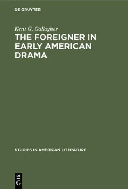 Buy The Foreigner in Early American Drama (English, Kent G. Gallagher) — BookShops.in