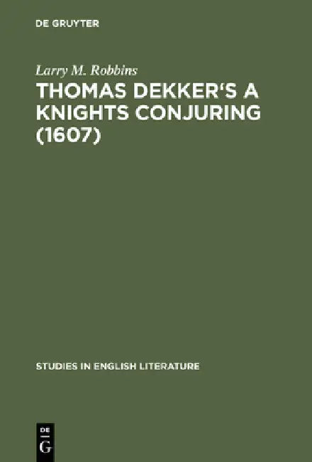 Buy Thomas Dekker's a Knights Conjuring (1607) (English, Larry M. Robbins) — BookShops.in