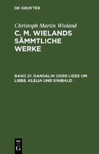 Buy Gandalin Oder Liebe Um Liebe. Klelia Und Sinibald (English, Christoph Martin Wieland) — BookShops.in