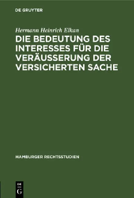 Buy Die Bedeutung Des Interesses Für Die Veräusserung Der Versicherten Sache (English, Hermann Heinrich Elkan) — BookShops.in