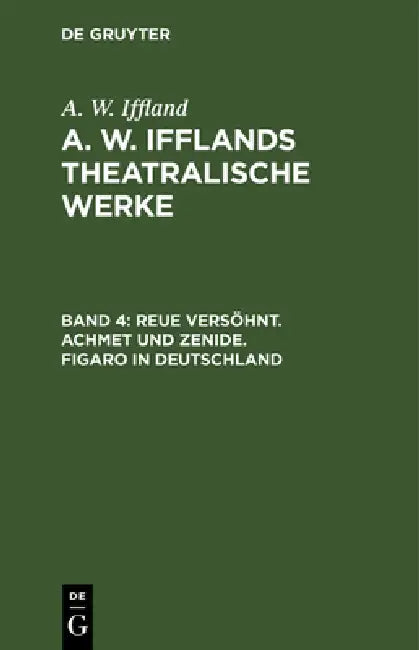 Buy Reue Versöhnt. Achmet Und Zenide. Figaro in Deutschland (English, A. W. Iffland) — BookShops.in
