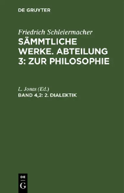 Buy Dialektik: Friedrich Schleiermacher's Sämmtliche Werke: 4,2 by L. Jonas - De Gruyter German Paperback Reprint 2018 — BookShops.in