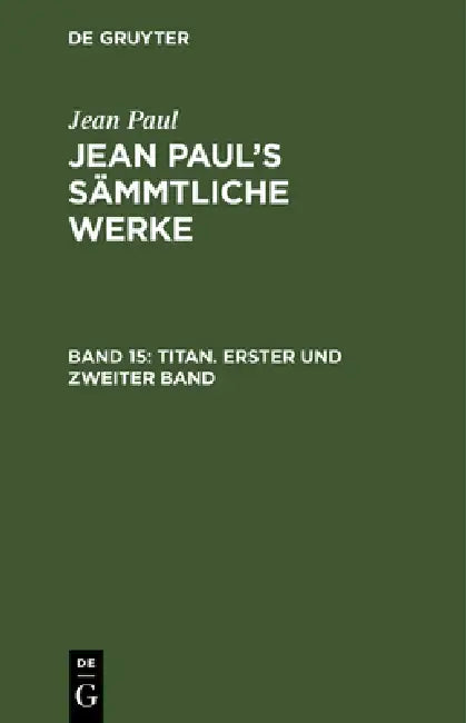Buy Jean Paul's Sämmtliche Werke, Band 15, Titan. Erster und zweiter Band (English, Jean Paul) — BookShops.in
