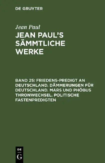 Buy Jean Paul's Sämmtliche Werke, Band 25, Friedens-Predigt an Deutschland. Dämmerungen für Deutschland. (English, Jean Paul) — BookShops.in