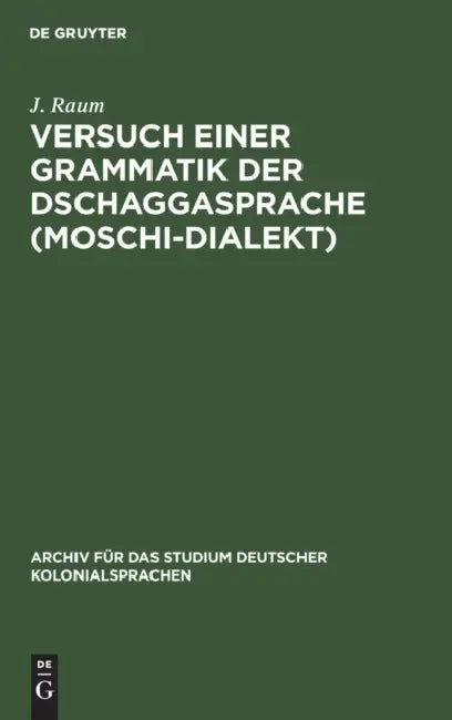 Buy Versuch Einer Grammatik Der Dschaggasprache (Moschi-Dialekt) (English, J. Raum) — BookShops.in