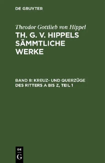 Buy Kreuz- Und Querzüge Des Ritters a Bis Z, Teil 1 (English, Theodor Gottlieb Von Hippel) — BookShops.in