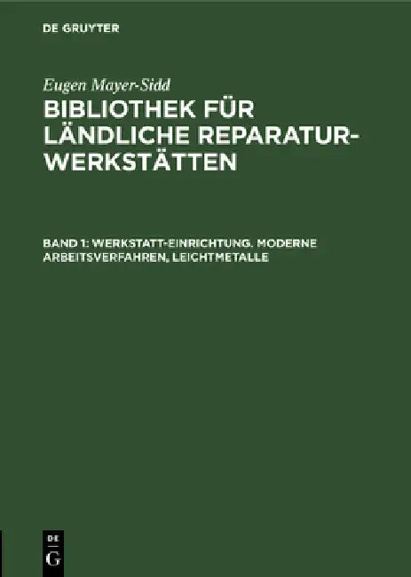 Buy Werkstatt-Einrichtung. Moderne Arbeitsverfahren, Leichtmetalle (English, Mayer-Sidd) — BookShops.in