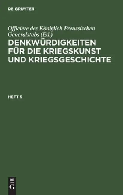 Buy Denkwürdigkeiten Für Die Kriegskunst Und Kriegsgeschichte. Heft 5 (English, Officiere Des Königlich Preussischen Gen) — BookShops.in