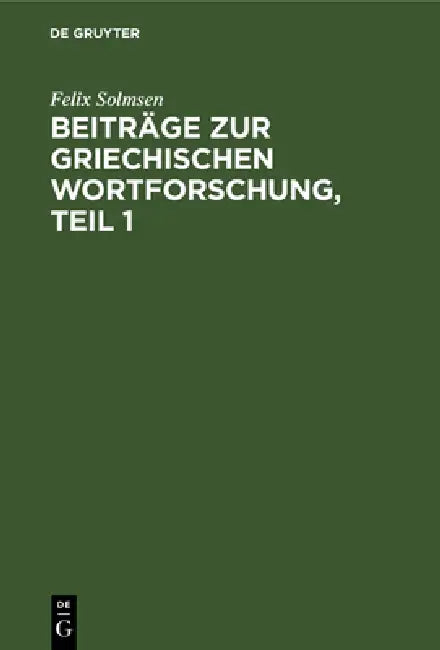 Buy Beiträge Zur Griechischen Wortforschung, Teil 1 (English, Felix Solmsen) — BookShops.in