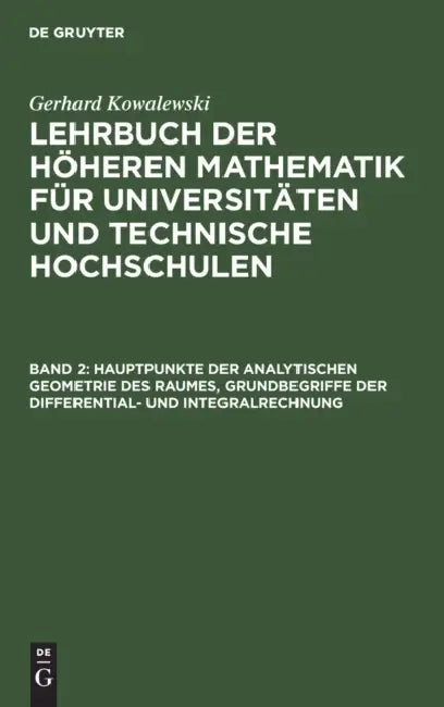Buy Hauptpunkte Der Analytischen Geometrie Des Raumes, Grundbegriffe Der Differential- Und Integralrechn (English, Gerhard Kowalewski) — BookShops.in