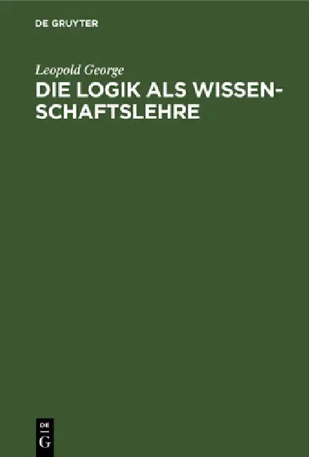 Buy Die Logik ALS Wissenschaftslehre (English, Leopold George) — BookShops.in