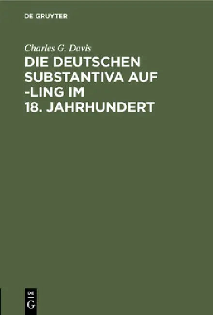 Buy Die Deutschen Substantiva Auf -Ling Im 18. Jahrhundert (English, Charles G. Davis) — BookShops.in