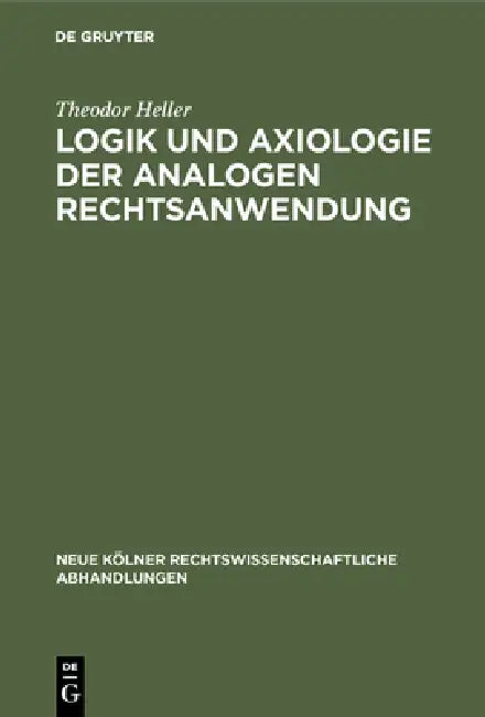Buy Logik und Axiologie der analogen Rechtsanwendung by Theodor Heller | De Gruyter | German Paperback | Reprint 2018 — BookShops.in