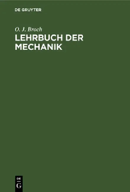 Buy Lehrbuch der Mechanik by O. J. Broch: German Language Mechanics Textbook (De Gruyter, Reprint 2019, Paperback) — BookShops.in