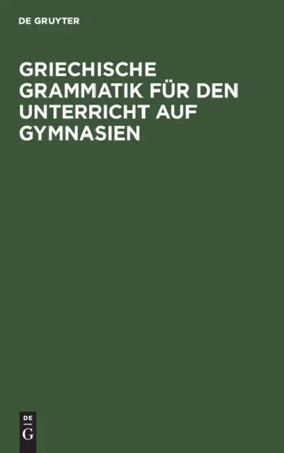 Buy Griechische Grammatik Für Den Unterricht Auf Gymnasien (English, No Contributor) — BookShops.in