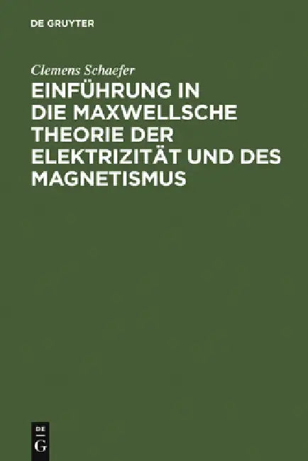 Buy Einführung in Die Maxwellsche Theorie Der Elektrizität Und Des Magnetismus (English, Clemens Schaefer) — BookShops.in