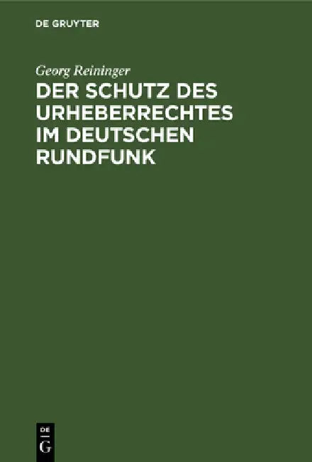 Buy Der Schutz Des Urheberrechtes Im Deutschen Rundfunk (English, Georg Reininger) — BookShops.in