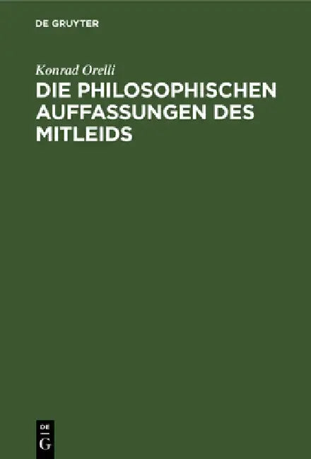 Buy Die Philosophischen Auffassungen Des Mitleids (English, Konrad Orelli) โ BookShops.in