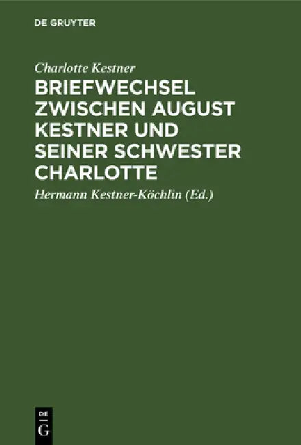 Buy Briefwechsel zwischen August Kestner und seiner Schwester Charlotte (English, Charlotte Kestner | Hermann Kestner-Köchlin) — BookShops.in
