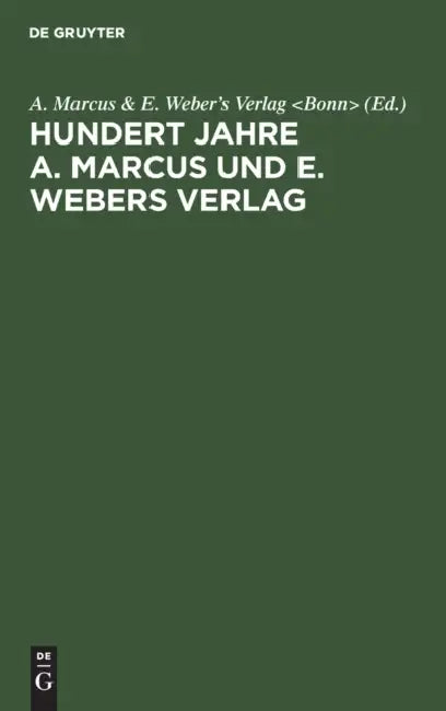 Buy Hundert Jahre A. Marcus Und E. Webers Verlag (English, A. Marcus, amp;. E. Weber's Verlag) — BookShops.in
