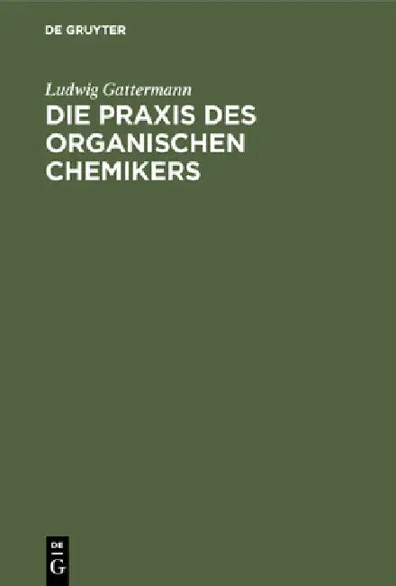Buy Die PRAXIS Des Organischen Chemikers (English, Ludwig Gattermann | Heinrich Wieland) — BookShops.in