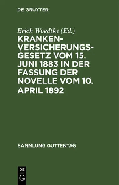 Buy Krankenversicherungsgesetz vom 15. Juni 1883 in der Fassung der Novelle vom 10. April 1892 | by Erich Woedtke | de Gruyter | by Erich Woedtke | de Gruyter | by Erich Woedtke | de Gruyter | by Erich Woedtke | de Gruyter | by Erich Woedtke | de Gruyter | by Erich Woedtke | de Gruyter | by Erich Woedtke | de Gruyter | by Erich Woedtke | de Gruyter | by Erich Woedtke | de Gruyter | by Erich Woedtke | de Gruyter | by Erich Woedtke | de Gruyter | by Erich Woedtke | de Gruyter | by Erich Woedtke | de G — BookShops.in