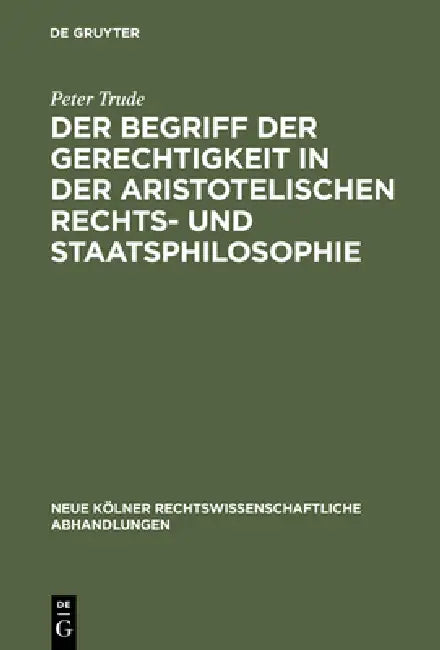 Buy Der Begriff Der Gerechtigkeit in Der Aristotelischen Rechts- Und Staatsphilosophie (English, Peter Trude) — BookShops.in