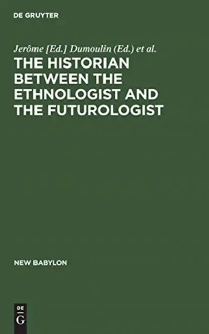 Buy The Historian Between the Ethnologist and the Futurologist (English, Dumoulin | Conference on the Historian Between the) — BookShops.in