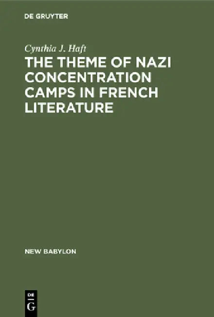 Buy The Theme of Nazi Concentration Camps in French Literature (English, Cynthia J. Haft) — BookShops.in