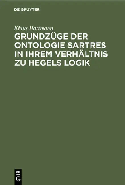 Buy Grundzüge Der Ontologie Sartres in Ihrem Verhältnis Zu Hegels Logik (English, Klaus Hartmann) — BookShops.in