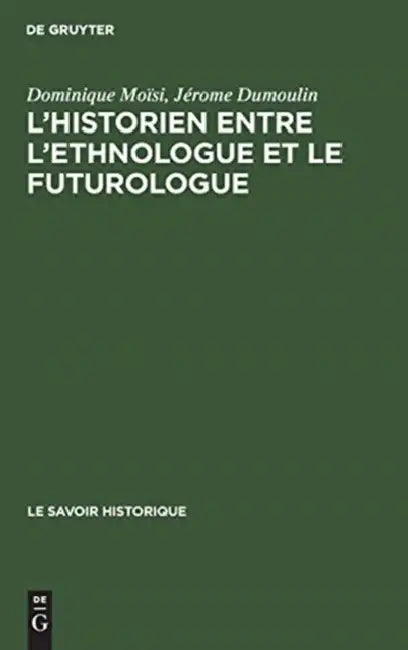 Buy L'historien entre l'ethnologue et le futurologue (English, Dominique Moïsi | Jérôme Dumoulin) — BookShops.in