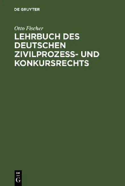 Buy Lehrbuch des deutschen Zivilprozeß- und Konkursrechts (English, Otto Fischer) — BookShops.in