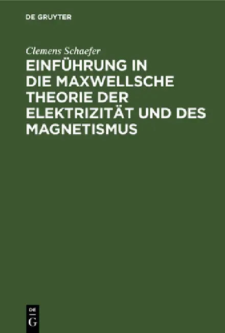 Buy Einführung in Die Maxwellsche Theorie Der Elektrizität Und Des Magnetismus (English, Clemens Schaefer) — BookShops.in