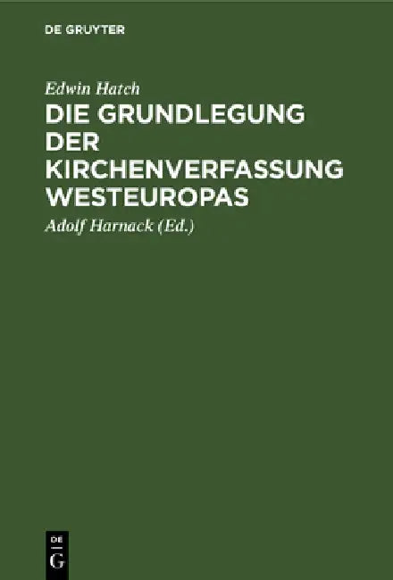 Buy Die Grundlegung Der Kirchenverfassung Westeuropas (English, Edwin Hatch | Adolf Harnack) — BookShops.in