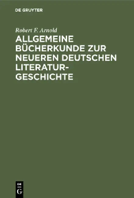 Buy Allgemeine Bücherkunde Zur Neueren Deutschen Literaturgeschichte (English, Robert F. Arnold) — BookShops.in