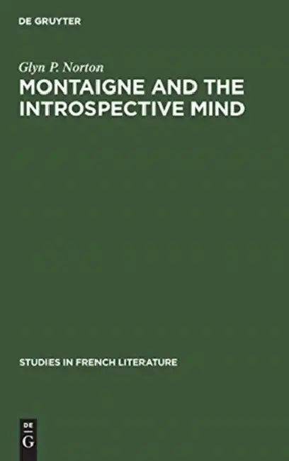 Buy Montaigne and the Introspective Mind by Glyn P. Norton | De Gruyter Mouton | English | Paperback | Reprint 2019 | Studies in French Literature 22 โ BookShops.in