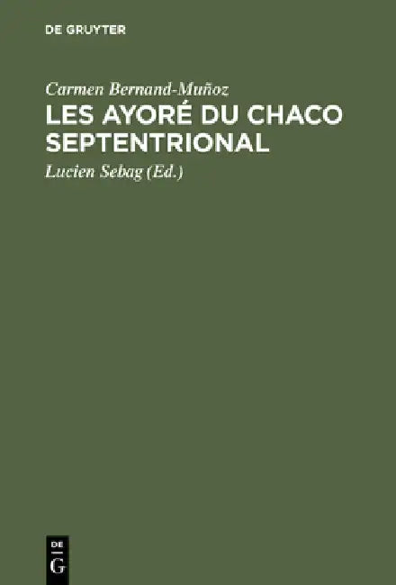 Buy Les Ayoré du Chaco septentrional (English, Carmen Bernand-Muñoz | Lucien Sebag) — BookShops.in