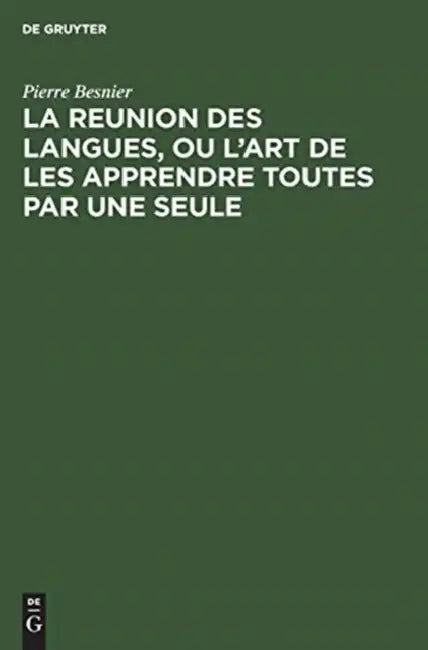 Buy La Reunion Des Langues, Ou l'Art de Les Apprendre Toutes Par Une Seule (English, Pierre Besnier) — BookShops.in