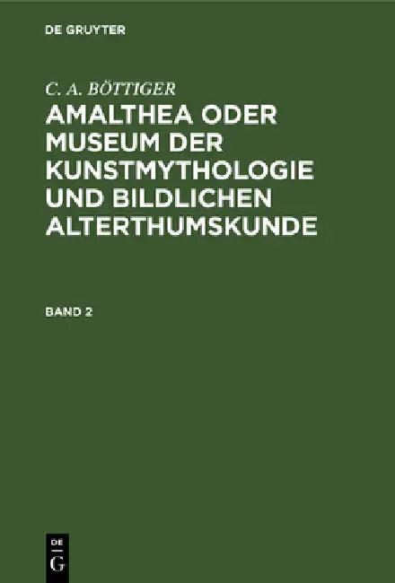 Buy Amalthea Oder Museum Der Kunstmythologie Und Bildlichen Alterthumskunde (English, C. a. Böttiger) — BookShops.in