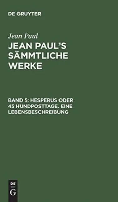 Buy Jean Paul's Sämmtliche Werke, Band 5, Hesperus oder 45 Hundposttage. Eine Lebensbeschreibung (English, Jean Paul) — BookShops.in