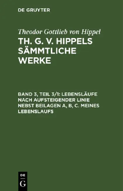 Buy Lebensläufe Nach Aufsteigender Linie Nebst Beilagen A, B, C. Meines Lebenslaufs (English, Theodor Gottlieb Von Hippel) — BookShops.in