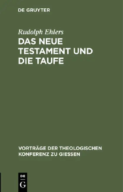 Buy Das Neue Testament Und Die Taufe by Rudolph Ehlers | De Gruyter Hardcover German Theology Book | 9783111203225 — BookShops.in