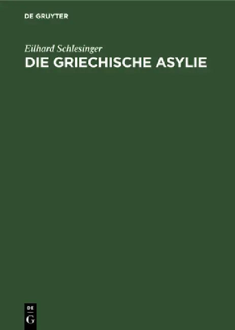 Buy Die Griechische Asylie by Eilhard Schlesinger | De Gruyter | German Language Paperback | Reprint 2019 Edition | Theology & Philosophy of Religion — BookShops.in