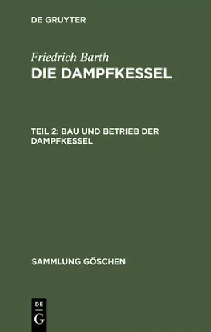 Buy Die Dampfkessel, Teil 2, Bau und Betrieb der Dampfkessel (English, Friedrich Barth) — BookShops.in