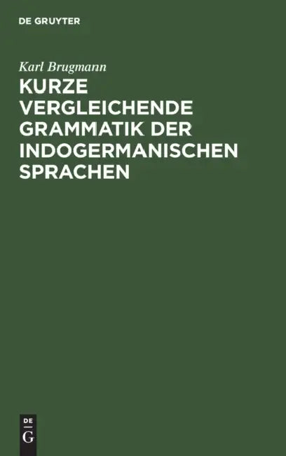 Buy Kurze Vergleichende Grammatik Der Indogermanischen Sprachen (English, Karl Brugmann) — BookShops.in