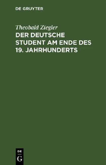 Buy Der Deutsche Student Am Ende Des 19. Jahrhunderts (English, Theobald Ziegler) — BookShops.in